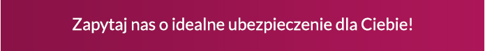 Zapytaj nas o idealne ubezpieczenie dla Ciebie!